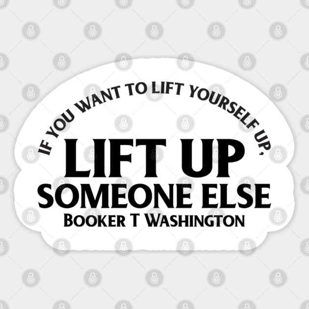Lift up someone else. Booker T. Washington. Black History Sticker by UrbanLifeApparel