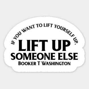 Lift up someone else. Booker T. Washington. Black History Magnet