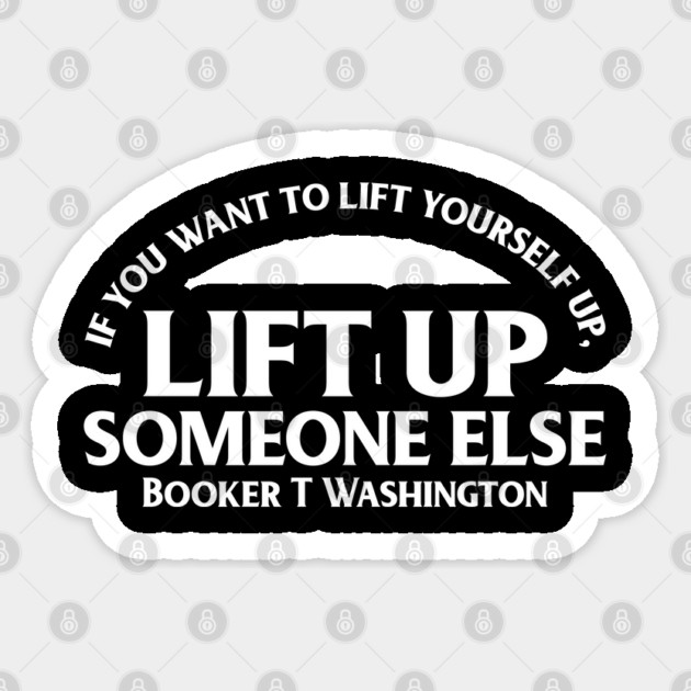 Lift up someone else. Booker T. Washington Sticker by UrbanLifeApparel