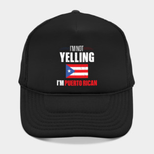 I'm Not Yelling I'm Puerto Rican Hat