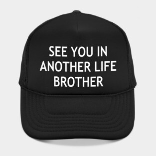 See You In Another Life, Brother Hat