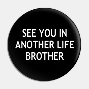 See You In Another Life, Brother Pin
