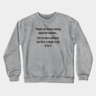 People Are Always Wining About The Weather... Crewneck Sweatshirt