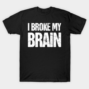 Brain - Get Well Gift Cracked Skull Concussion T-Shirt