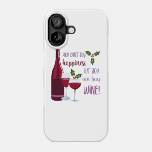 You Can't Buy Happiness, Buy Wine Phone Case