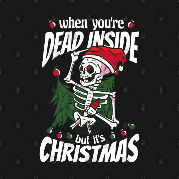 When You're Dead Inside But It's Christmas Skeleton by creative