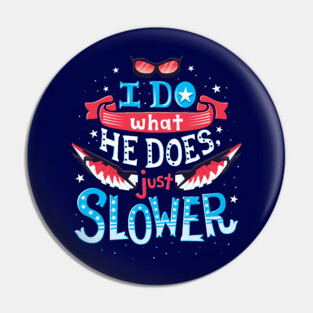 I do what he does Pin