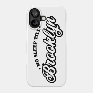 No Sleep Till Brooklyn Phone Case
