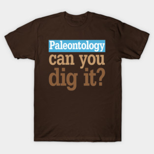 Paleontology Dig It T-Shirt