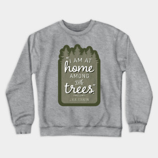 Home Among the Trees JRR Tolkien Quote Crewneck Sweatshirt