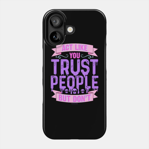 Pastel Goth Act Like You Trust People But Don't Phone Case by belownormal