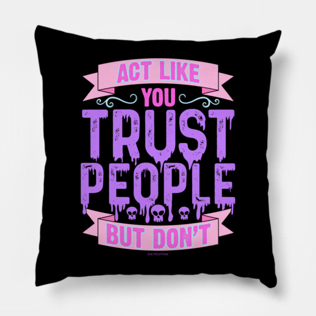 Pastel Goth Act Like You Trust People But Don't Pillow by belownormal