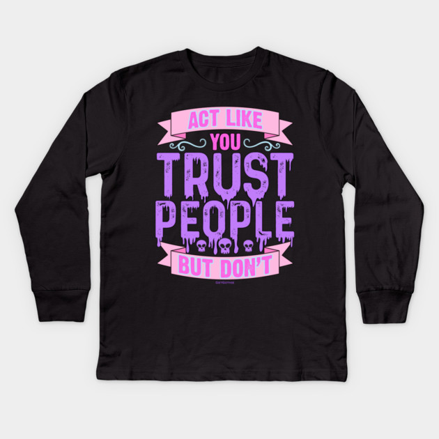 Pastel Goth Act Like You Trust People But Don't Kids Long Sleeve T-Shirt by belownormal