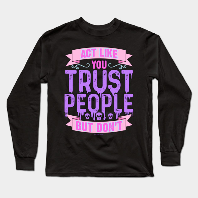 Pastel Goth Act Like You Trust People But Don't Long Sleeve T-Shirt by belownormal