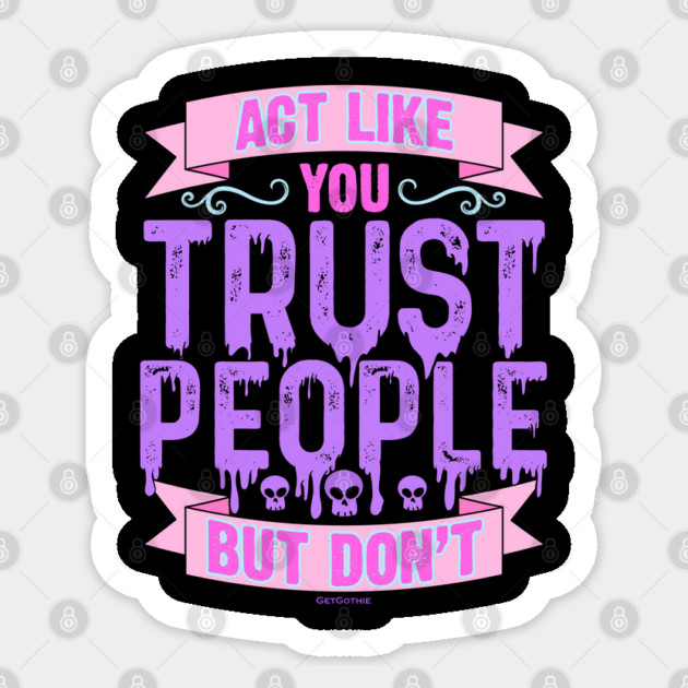 Pastel Goth Act Like You Trust People But Don't Sticker by belownormal