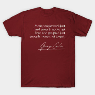 George Carlin / Work Quote Design T-Shirt