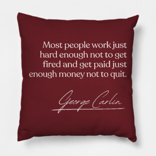 George Carlin / Work Quote Design Pillow