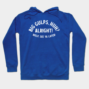 Big Gulps, huh? Hoodie