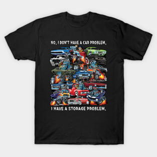 I Dont Have a Car Problem I Have a Storage Problem Cartoon T-Shirt