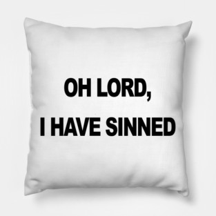 OH LORD I HAVE SINNED Pillow