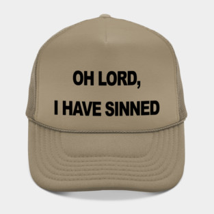 OH LORD I HAVE SINNED Hat