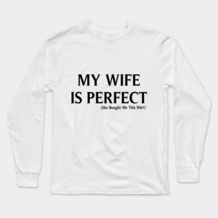 My Wife is Perfect She Bought Me This, Funny Husband,  Husband gift, gift for husband, Husband Gift, Fathers Day Gift, funny Long Sleeve T-Shirt