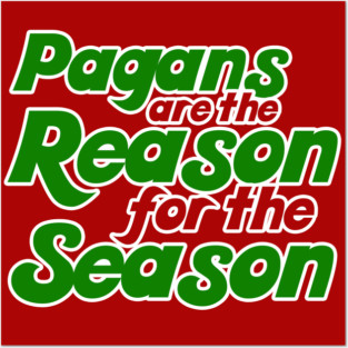 Pagans are the reason for the season yule christmas humor Posters and Art