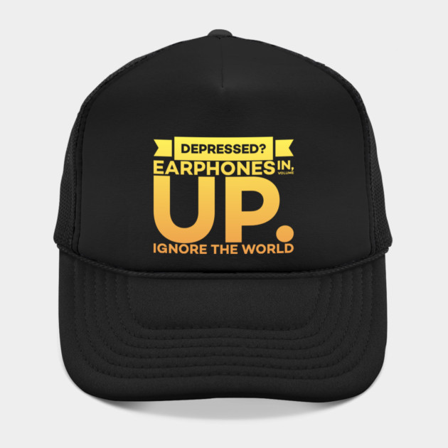 Depressed? Earphones IN Volume UP Ignore the world by DrollDrifter