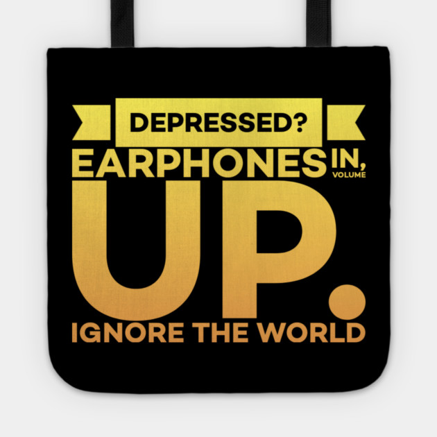 Depressed? Earphones IN Volume UP Ignore the world Tote by DrollDrifter