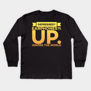 Depressed? Earphones IN Volume UP Ignore the world Kids Long Sleeve T-Shirt