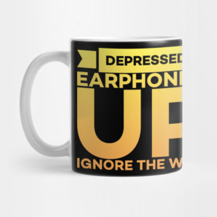Depressed? Earphones IN Volume UP Ignore the world Mug
