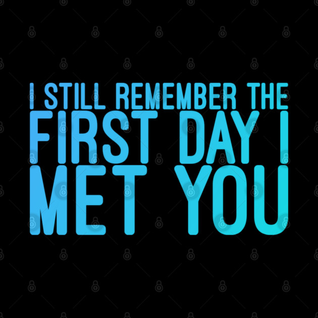 I still remeber the First Day I Met You by DrollDrifter