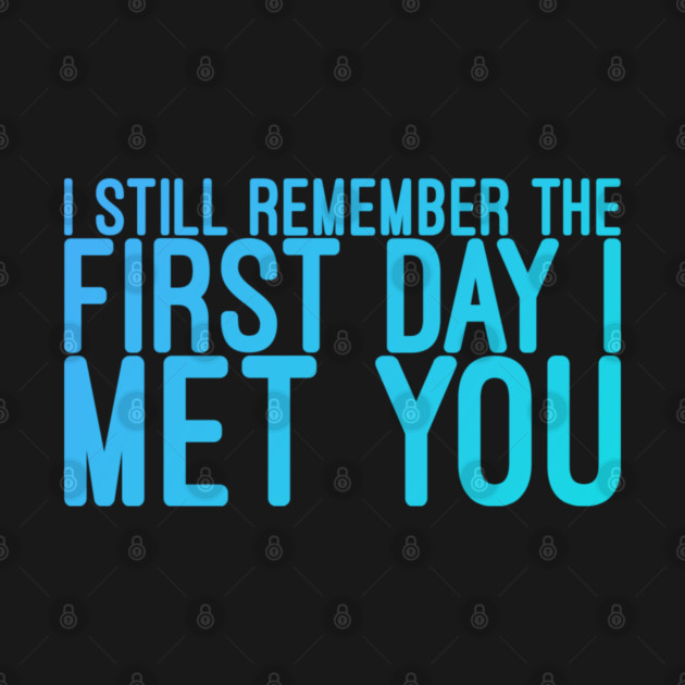 I still remeber the First Day I Met You by DrollDrifter