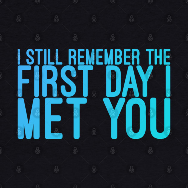 I still remeber the First Day I Met You by DrollDrifters