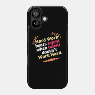 Hard Work beats talent when talent doesn't Work Hard Phone Case