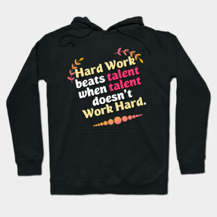 Hard Work beats talent when talent doesn't Work Hard Hoodie