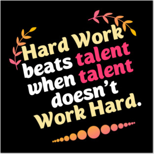 Hard Work beats talent when talent doesn't Work Hard Posters and Art