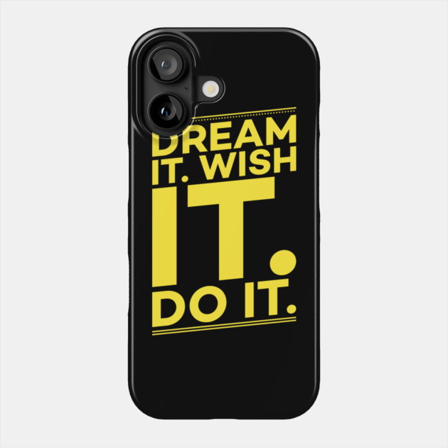 Dream it,Wish it,Do it motivation text Phone Case by DrollDrifter