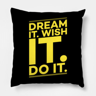 Dream it,Wish it,Do it motivation text Pillow