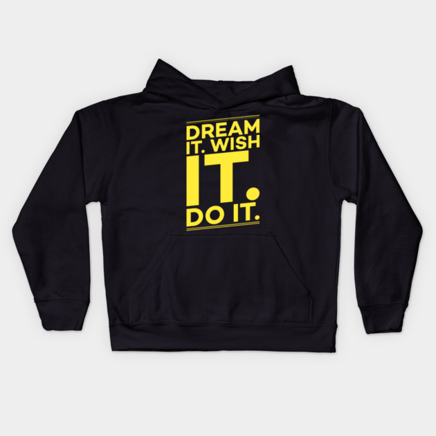 Dream it,Wish it,Do it motivation text Kids Hoodie by DrollDrifter