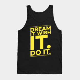 Dream it,Wish it,Do it motivation text Tank Top