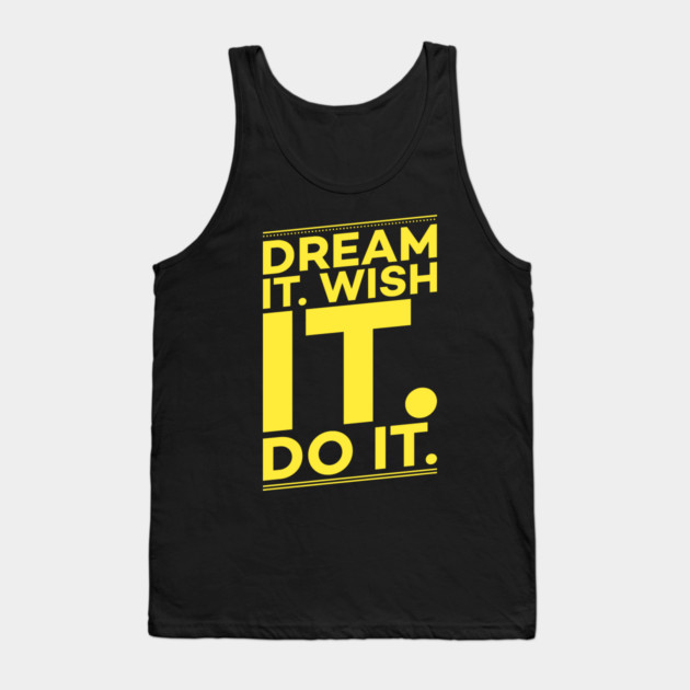 Dream it,Wish it,Do it motivation text Tank Top by DrollDrifter