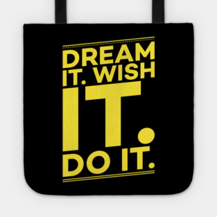 Dream it,Wish it,Do it motivation text Tote