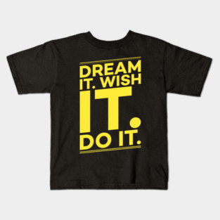 Dream it,Wish it,Do it motivation text Kids T-Shirt