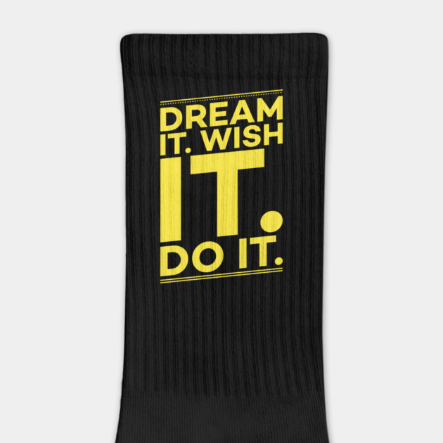 Dream it,Wish it,Do it motivation text by DrollDrifter