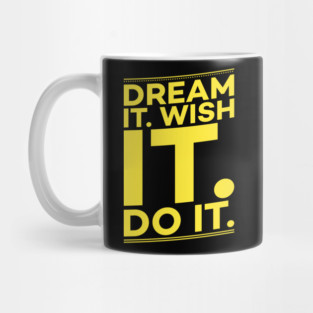 Dream it,Wish it,Do it motivation text Mug