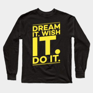 Dream it,Wish it,Do it motivation text Long Sleeve T-Shirt