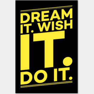 Dream it,Wish it,Do it motivation text Posters and Art