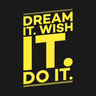Dream it,Wish it,Do it motivation text T-Shirt