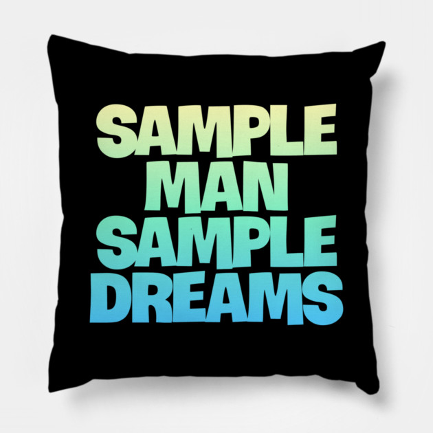 Sample Man with Sample Dreams easy life hack Pillow by DrollDrifter